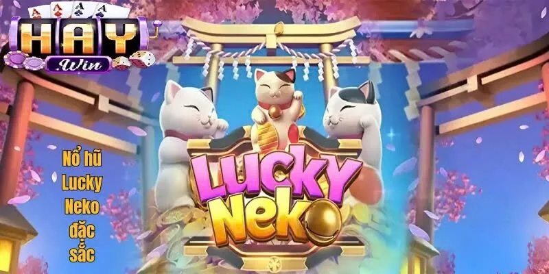 Giới Thiệu Về Nổ Hũ Neko May Mắn Haywin
